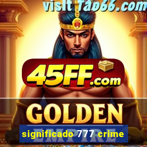 significado 777 crime